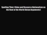 PDF Download Spoiling Tibet: China and Resource Nationalism on the Roof of the World (Asian