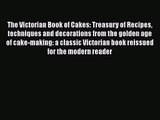The Victorian Book of Cakes: Treasury of Recipes techniques and decorations from the golden