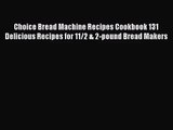Choice Bread Machine Recipes Cookbook 131 Delicious Recipes for 11/2 & 2-pound Bread Makers