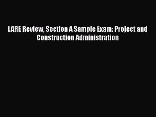 LARE Review Section A Sample Exam: Project and Construction Administration [PDF Download] LARE