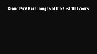 PDF Download Grand Prix! Rare Images of the First 100 Years Read Full Ebook