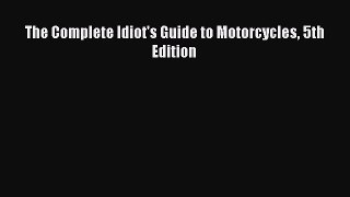 PDF Download The Complete Idiot's Guide to Motorcycles 5th Edition PDF Full Ebook