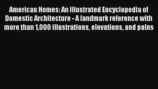 American Homes: An Illustrated Encyclopedia of Domestic Architecture - A landmark reference