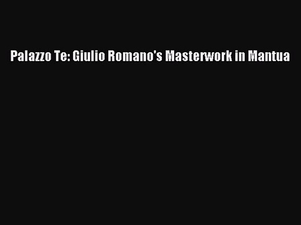 Palazzo Te: Giulio Romano's Masterwork in Mantua Read Palazzo Te: Giulio Romano's Masterwork
