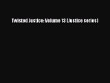 Twisted Justice: Volume 13 (Justice series) [PDF Download] Twisted Justice: Volume 13 (Justice