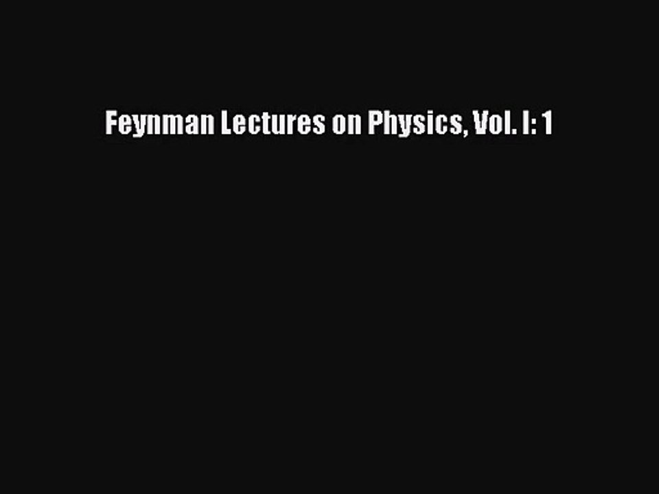 Feynman Lectures on Physics Vol. I: 1 [PDF Download] Feynman Lectures on Physics Vol. I: 1