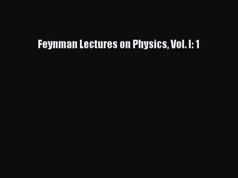Feynman Lectures on Physics Vol. I: 1 [PDF Download] Feynman Lectures on Physics Vol. I: 1