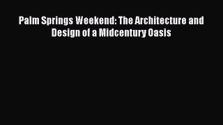 Palm Springs Weekend: The Architecture and Design of a Midcentury Oasis [PDF Download] Palm