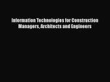 PDF Download Information Technologies for Construction Managers Architects and Engineers Download