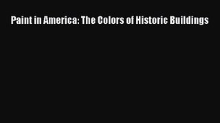 Paint in America: The Colors of Historic Buildings [PDF Download] Paint in America: The Colors