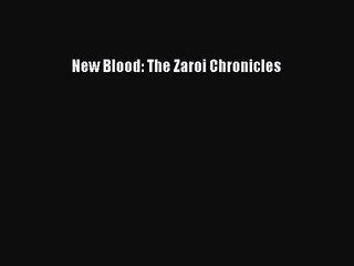 New Blood: The Zaroi Chronicles [PDF Download] New Blood: The Zaroi Chronicles [PDF] Full Ebook