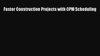PDF Download Faster Construction Projects with CPM Scheduling PDF Full Ebook