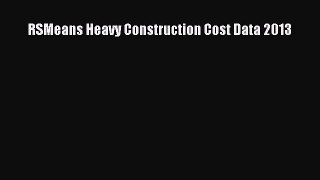 PDF Download RSMeans Heavy Construction Cost Data 2013 PDF Online
