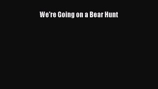 We're Going on a Bear Hunt [PDF Download] We're Going on a Bear Hunt [Read] Full Ebook