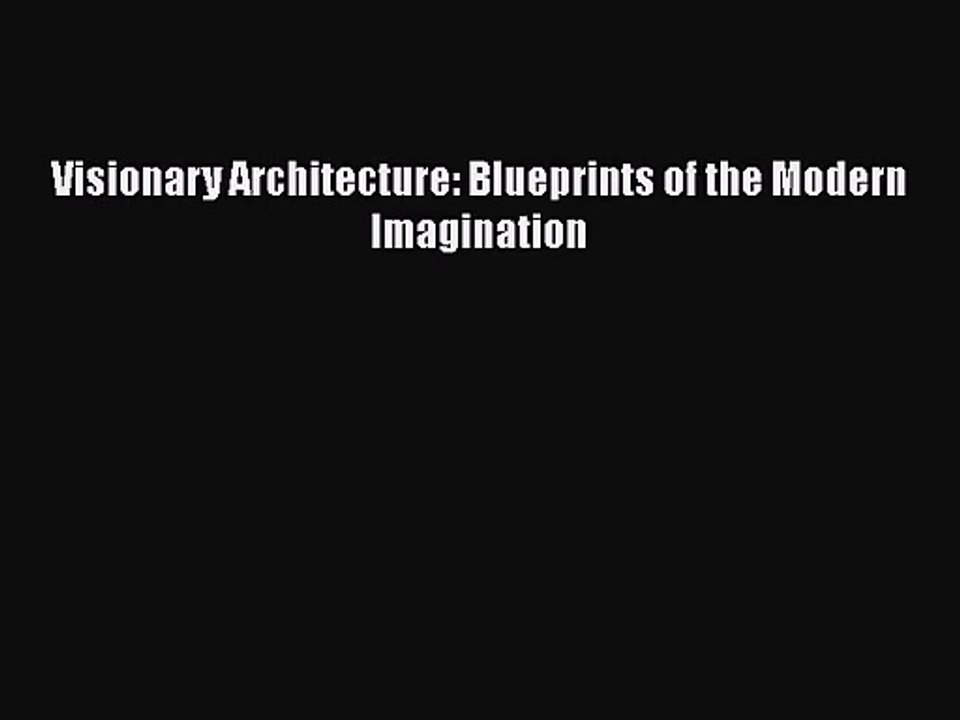 PDF Download Visionary Architecture: Blueprints of the Modern Imagination Download Full Ebook