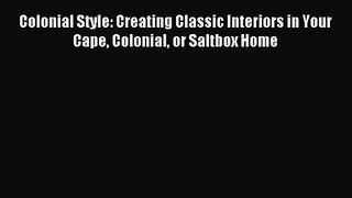 Colonial Style: Creating Classic Interiors in Your Cape Colonial or Saltbox Home Download Colonial