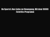 No Sports!: Aus Liebe zur Bewegung. Mit dem 10000-Schritte-Programm PDF Download