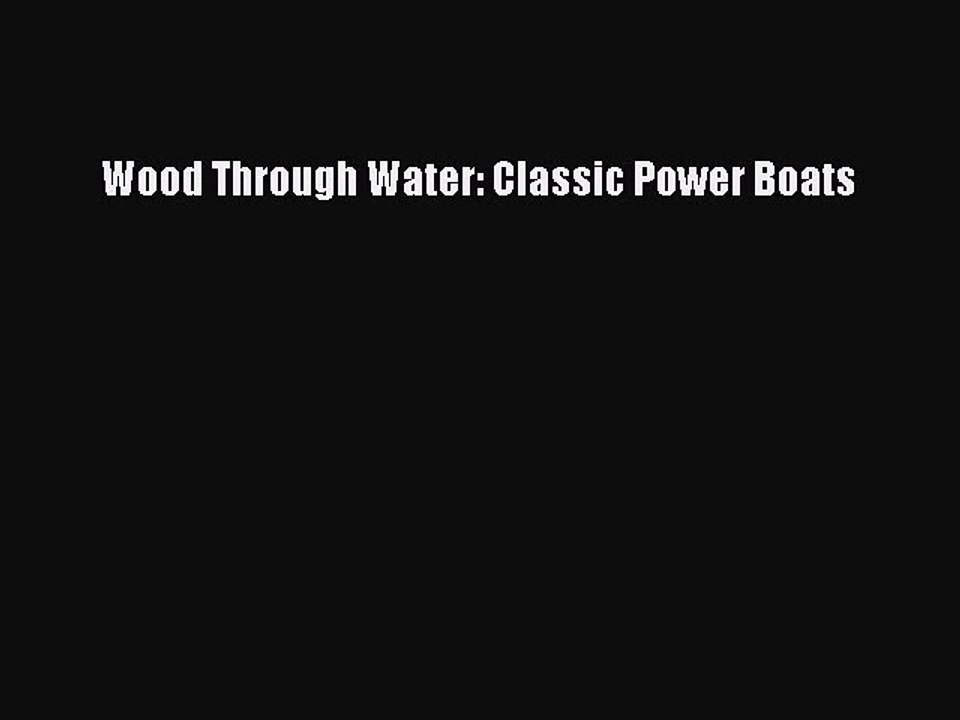PDF Download Wood Through Water: Classic Power Boats Download Full Ebook