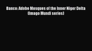 Banco: Adobe Mosques of the Inner Niger Delta (Imago Mundi series) [PDF Download] Banco: Adobe