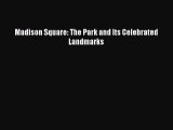 Madison Square: The Park and Its Celebrated Landmarks [PDF Download] Madison Square: The Park
