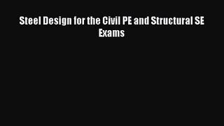 Steel Design for the Civil PE and Structural SE Exams Read Steel Design for the Civil PE and