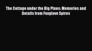 The Cottage under the Big Pines: Memories and Details from Foxglove Spires [PDF Download] The
