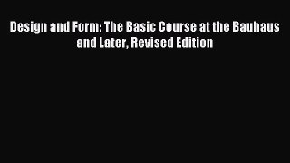 Design and Form: The Basic Course at the Bauhaus and Later Revised Edition Download Design