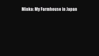 Minka: My Farmhouse in Japan [PDF Download] Minka: My Farmhouse in Japan# [Download] Full Ebook