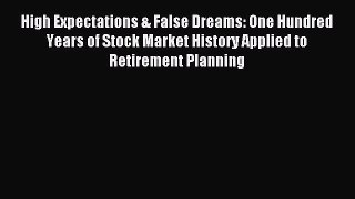 [PDF Download] High Expectations & False Dreams: One Hundred Years of Stock Market History