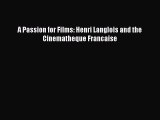 Download A Passion for Films: Henri Langlois and the Cinematheque Francaise Ebook Free