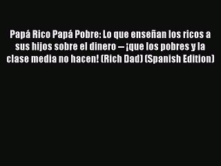 Télécharger la video: [PDF Download] Papá Rico Papá Pobre: Lo que enseñan los ricos a sus hijos sobre el dinero --