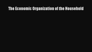 [PDF Download] The Economic Organization of the Household [Read] Full Ebook