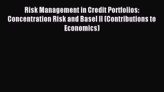 [PDF Download] Risk Management in Credit Portfolios: Concentration Risk and Basel II (Contributions