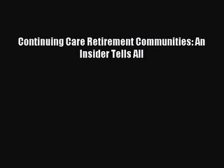 [PDF Download] Continuing Care Retirement Communities: An Insider Tells All [Download] Online