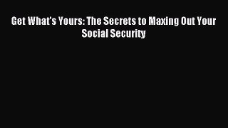 [PDF Download] Get What's Yours: The Secrets to Maxing Out Your Social Security [Read] Online