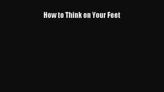 [PDF Download] How to Think on Your Feet [Download] Full Ebook