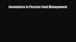 [PDF Download] Innovations in Pension Fund Management [Read] Online