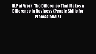[PDF Download] NLP at Work: The Difference That Makes a Difference in Business (People Skills