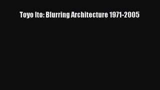Toyo Ito: Blurring Architecture 1971-2005 [PDF Download] Toyo Ito: Blurring Architecture 1971-2005#