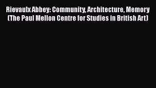 Rievaulx Abbey: Community Architecture Memory (The Paul Mellon Centre for Studies in British