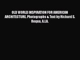 OLD WORLD INSPIRATION FOR AMERICAN ARCHITECTURE. Photographs & Text by Richard S. Requa A.I.A.