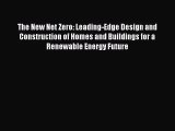 The New Net Zero: Leading-Edge Design and Construction of Homes and Buildings for a Renewable