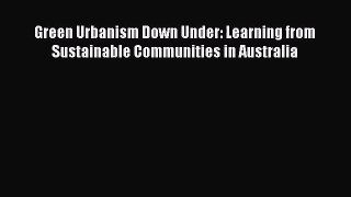 Green Urbanism Down Under: Learning from Sustainable Communities in Australia [PDF Download]