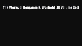 [PDF Download] The Works of Benjamin B. Warfield (10 Volume Set) [Download] Full Ebook