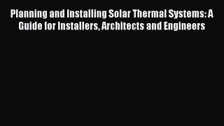 Planning and Installing Solar Thermal Systems: A Guide for Installers Architects and Engineers