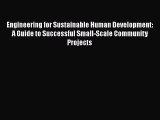 Engineering for Sustainable Human Development: A Guide to Successful Small-Scale Community