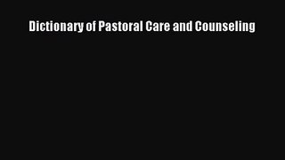 [PDF Download] Dictionary of Pastoral Care and Counseling [Read] Full Ebook
