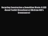 PDF Download Recycling Construction & Demolition Waste: A LEED-Based Toolkit (GreenSource)