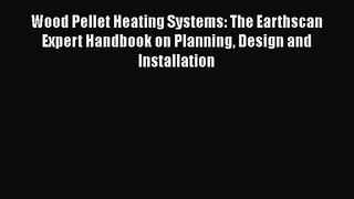 PDF Download Wood Pellet Heating Systems: The Earthscan Expert Handbook on Planning Design