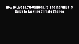 PDF Download How to Live a Low-Carbon Life: The Individual's Guide to Tackling Climate Change